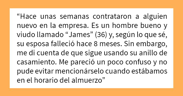 A esta mujer le pareció confuso que un hombre viudo siguiera usando su anillo de casamiento, así que lo mencionó durante el almuerzo y las cosas se salieron de control