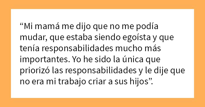 Esta hija mayor siempre cuidó a sus hermanitos, y su madre se enfurece con ella cuando le dice que se quiere emancipar