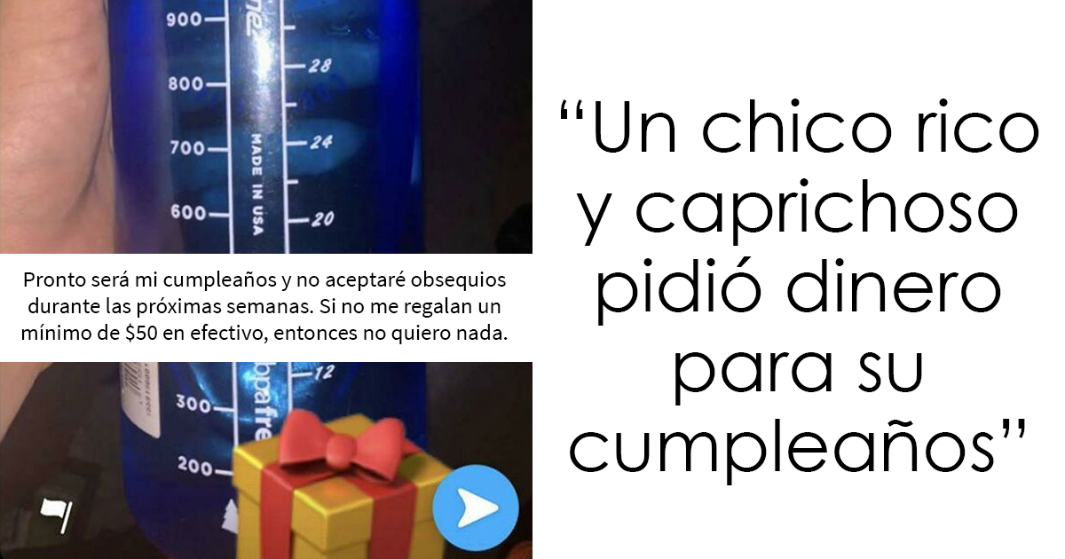 15 Personas caprichosas pidiendo cosas ridículas porque es su cumpleaños